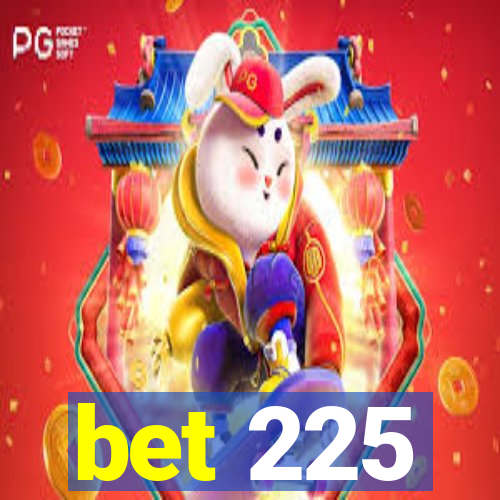 bet 225